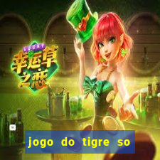 jogo do tigre so para brincar